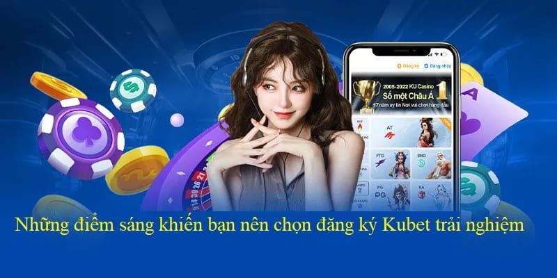 Giá trị vượt trội khi đăng ký Kubet