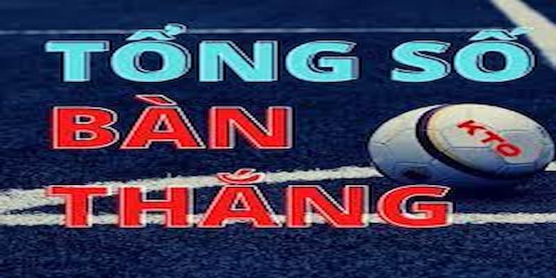 Khái niệm về kèo bàn thắng trong bóng đá