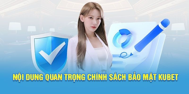 Những thông tin cơ bản về chính sách bảo mật Kubet