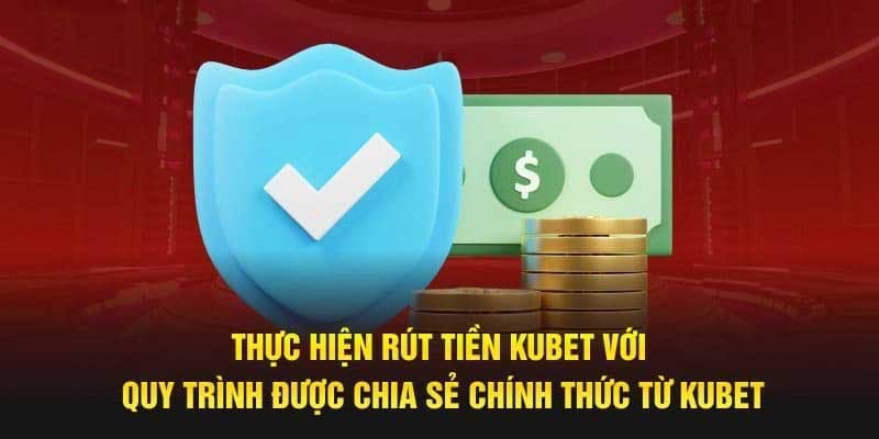 Rút Tiền Kubet Dễ Dàng, Nhanh Gọn Với Các Bước Đơn Giản 2 Các phương thức rút tiền phổ biến trên Kubet
