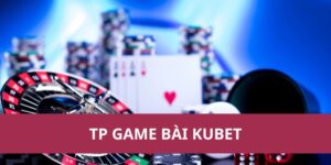 Game Hot Nhất Tại Tp Game Bài Kubet 2025 Không Thể Bỏ Lỡ